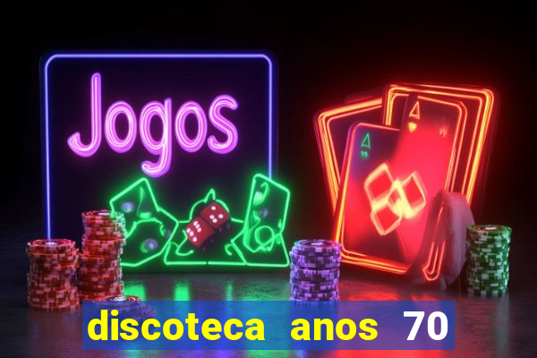 discoteca anos 70 80 90